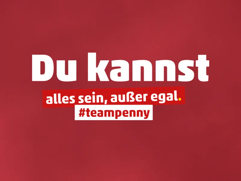 Team Penny, du kannst alles sein, außer egal